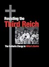 Resisting the Third Reich: The Catholic Clergy in Hitler's Berlin