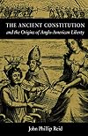 The Ancient Constitution and the Origins of Anglo-American Liberty