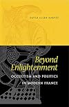 Beyond Enlightenment: Occultism and Politics in Modern France