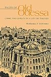 Tales of Old Odessa: Crime and Civility in a City of Thieves