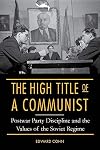 The High Title of a Communist: Postwar Party Discipline and the Values of the Soviet Regime