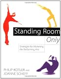 Standing Room Only Strategies For Marketing The Performing Arts