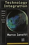 Technology Integration: Making Critical Choices in a Dynamic World (Management of Innovation and Change Series)