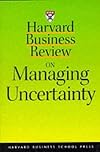 Harvard Business Review on Managing Uncertainty