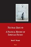 Neutral Ground: A Political History of Espionage Fiction