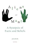 Aliens and Man? A Synopsis of Facts and Beliefs