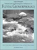 Natural And Anthropogenic Influences In Fluvial Geomorphology Geophysical Monograph Series