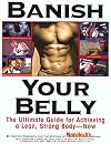 Banish Your Belly: The Ultimate Guide for Achieving a Lean, Strong Body-- Now