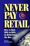 Never Pay Retail: How to Save 20% to 80% on Everything You Buy