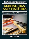 Making Jigs and Fixtures: Techniques for Better Woodworking (The Workshop Companion)