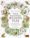 Your Backyard Wildlife Year: How to Attract Birds, Butterflies, and Other Animals Every Month of the Year - Marcus Schneck