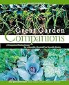 Great Garden Companions: A Companion-Planting System for a Beautiful, Chemical-Free Vegetable Garden