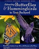 Attracting Butterflies Hummingbirds To Your Backyard Watch Your Garden Come Alive With Beauty On The Wing A Rodale Organic Gardening Book