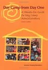 Day Camps from Day One: A Hands-On Guide for Day Camp Administration
