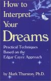How to Interpret Your Dreams: Practical Techniques Based on the Edgar Cayce Readings