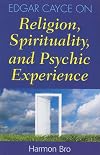 Edgar Cayce on Religion, Spirituality, and Psychic Experience