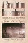 A Revolution Remembered: The Memoirs and Selected Correspondence of Juan N. Seguin