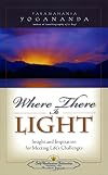 Where There Is Light: Insight and Inspiration for Meeting Life's Challenges