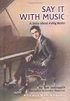 Say It With Music: A Story About Irving Berlin (Creative Minds Biography)