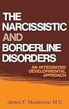The Narcissistic and Borderline Disorders: An Integrated Developmental Approach