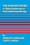 The Answer Within A Clinical Framework Of Ericksonian Hypnotherapy