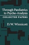Through Pediatrics to Psychoanalysis: Collected Works