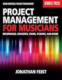 Project Management For Musicians Recordings Concerts Tours Studios And More Music Business Project Management