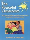 The Peaceful Classroom: 162 Easy Activities to Teach Preschoolers Compassion and Cooperation