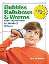 Bubbles, Rainbows & Worms: Science Experiments For Preschool Children