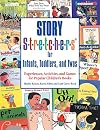 Story stretchers for infants, toddlers, and twos : experiences, activities, and games for popular children's books