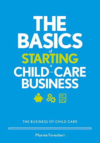 The Basics of Starting A Child-Care Business : by Forestieri, Marnie
