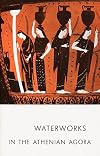 Waterworks in the Athenian Agora