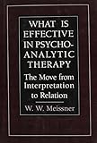 What Is Effective In Psychoanalytic Therapy The Move From Interpretation To Relation