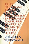 Play the Piano Drunk Like a Percussion Instrument until the Fingers Begin to Bleed a Bit