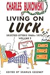 Charles Bukowski, Living On Luck: Selected Letters 1960s-1970s, Vol. 2