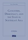 Gangsters, Democracy, and the State in Southeast Asia (Southeast Asia Program Series, No. 17)