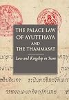 The Palace Law of Ayuttaha and the Thammasat: Law and Kingship in Siam