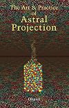 The Art and Practice of Astral Projection