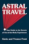 Astral Travel: Your Guide to the Secrets of Out-Of-The-Body Experiences