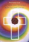 The True and Invisible Rosicrucian Order: An Interpretation of the Rosicrucian Allegory & An Explanation of the Ten Rosicrucian Grades