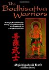 The Bodhisattva Warriors: The Origin, Inner Philosophy, History and Symbolism of the Buddhist Martial Art Within India and China