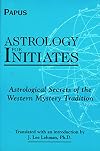 Astrology for Initiates: Astrological Secrets of the Western Mystery Tradition