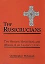 The Rosicrucians: The History, Mythology, and Rituals of an Esoteric Order - Christopher McIntosh