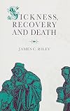 Sickness, Recovery, and Death: A History and Forecast of Ill Health