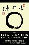 The Eye Never Sleeps: Striking to the Heart of Zen