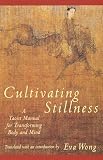 Cultivating Stillness A Taoist Manual For Transforming Body And Mind