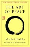 The Art Of Peace Teachings Of The Founder Of Aikido
