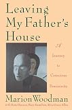 Leaving My Fathers House A Journey To Conscious Femininity