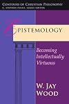 Epistemology: Becoming Intellectually Virtuous