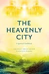 THE HEAVENLY CITY: A SPIRITUAL GUIDEBOOK